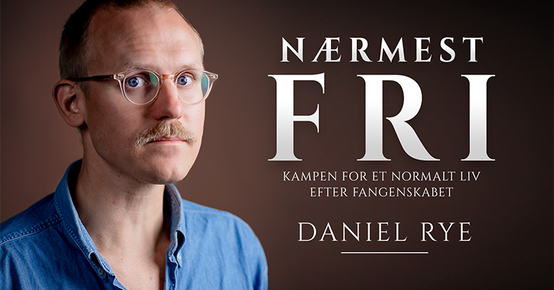 Nærmest fri - kampen for et liv efter fangenskabet Foredrag med Daniel Rye
