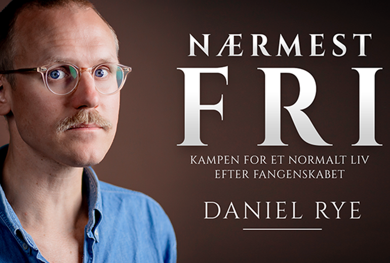 Nærmest fri - kampen for et liv efter fangenskabet Foredrag med Daniel Rye